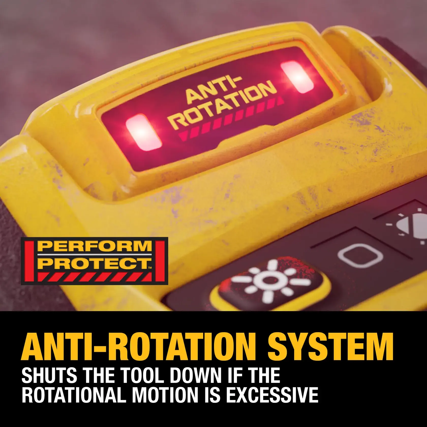 Anti-Rotation System shuts the tool down if the rotational motion is excessive