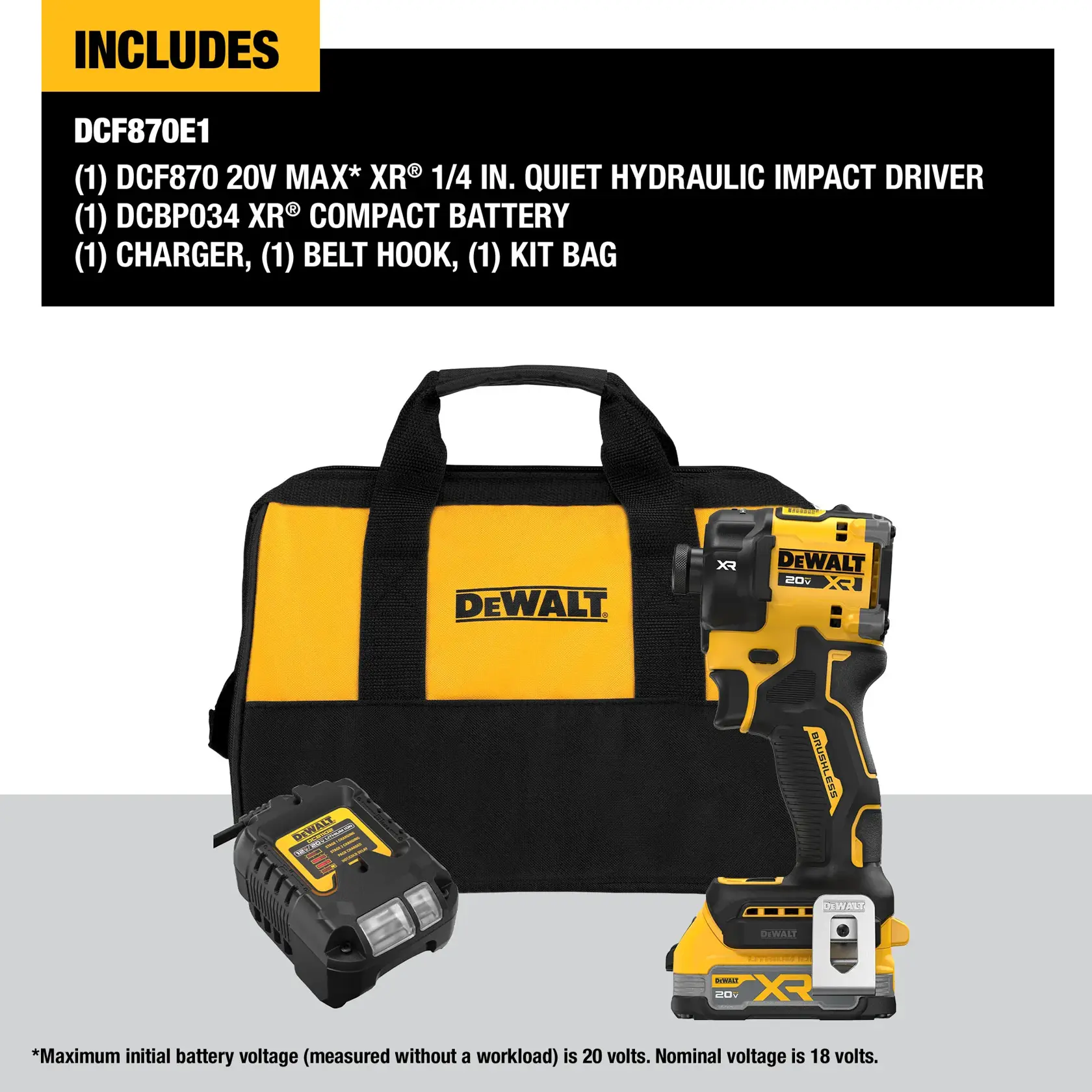INCLUDES: (1)DCF870 20V MAX* XR® 1/4 in. Quiet Hydraulic Impact Driver, (1)DCBP034  XRPOWERSTACK™ Compact Battery, (1)Charger, (1)Belt Hook  and(1)Kit Bag