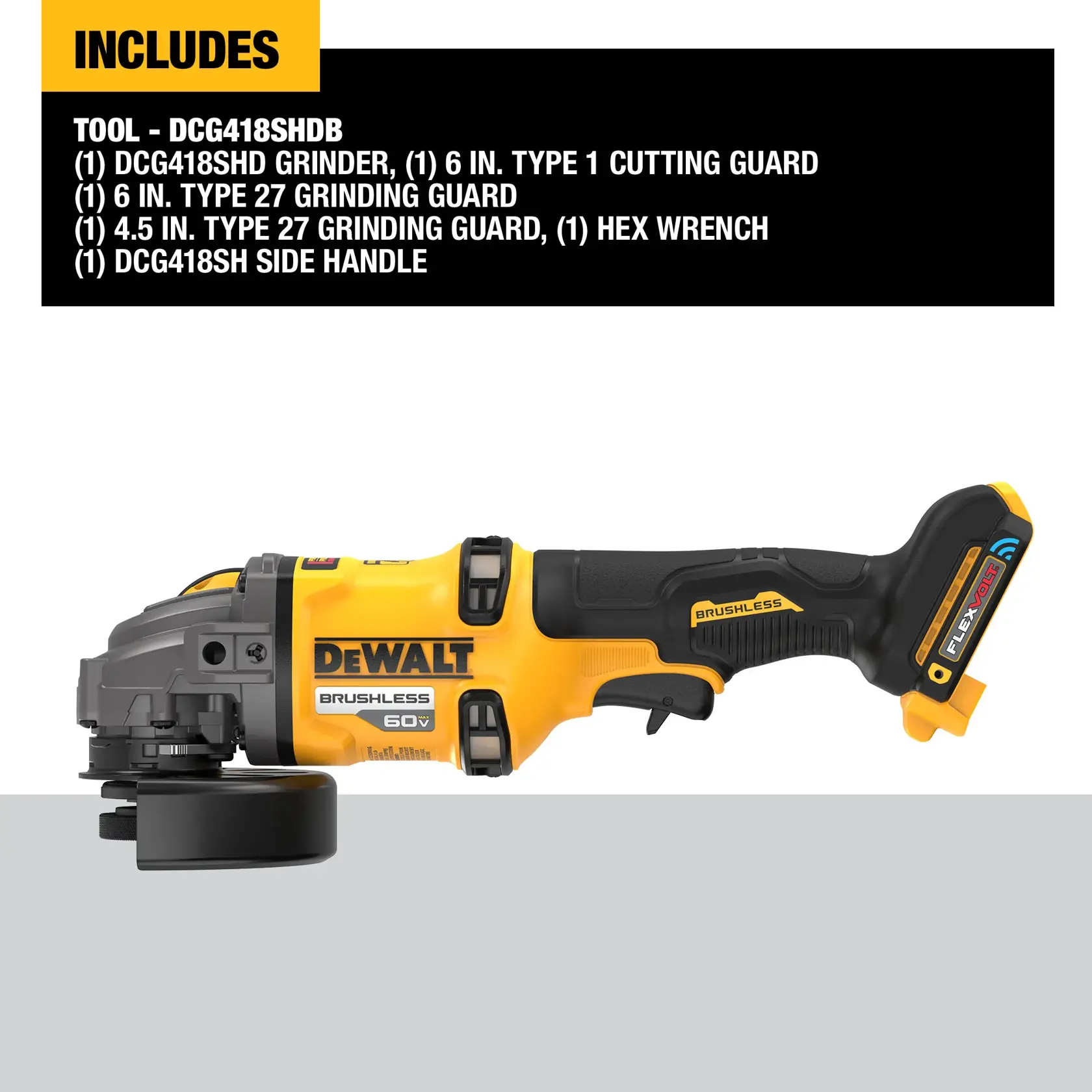 DEWALT 60V brushless cordless angle grinder (model DCG418SHDB) displayed in profile view. The tool is yellow and black, labeled 'BRUSHLESS' and 'FLEXVOLT'. Above the grinder, a list of included items is shown: DCG418SHD grinder, 6-inch type 1 cutting guard, 6-inch type 27 grinding guard, 4.5-inch type 27 grinding guard, hex wrench, DCG418SH side handle.