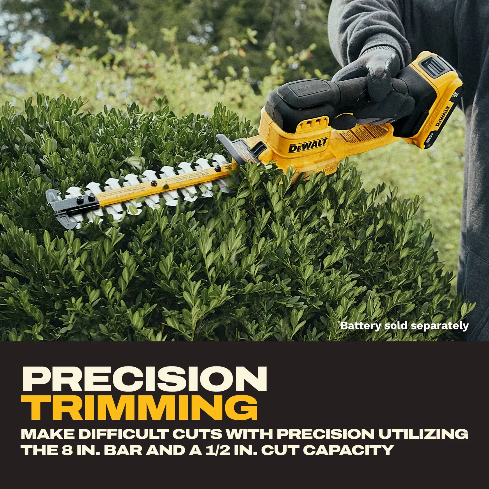 A person uses a DEWALT cordless hedge trimmer to trim green bushes outdoors. The trimmer features an 8-inch bar and a half-inch cut capacity. The text highlights precision trimming and notes that the battery is sold separately.