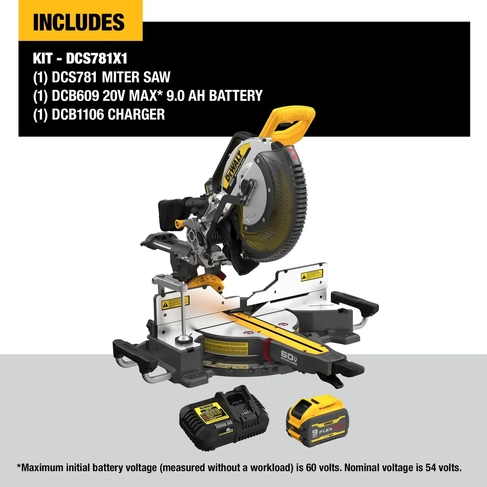 DCS781 kit includes: 1 DCS781 Miter Saw, 1DCB609 20V MAX* 9.0 AH Battery, 1 DCB1106 charger
