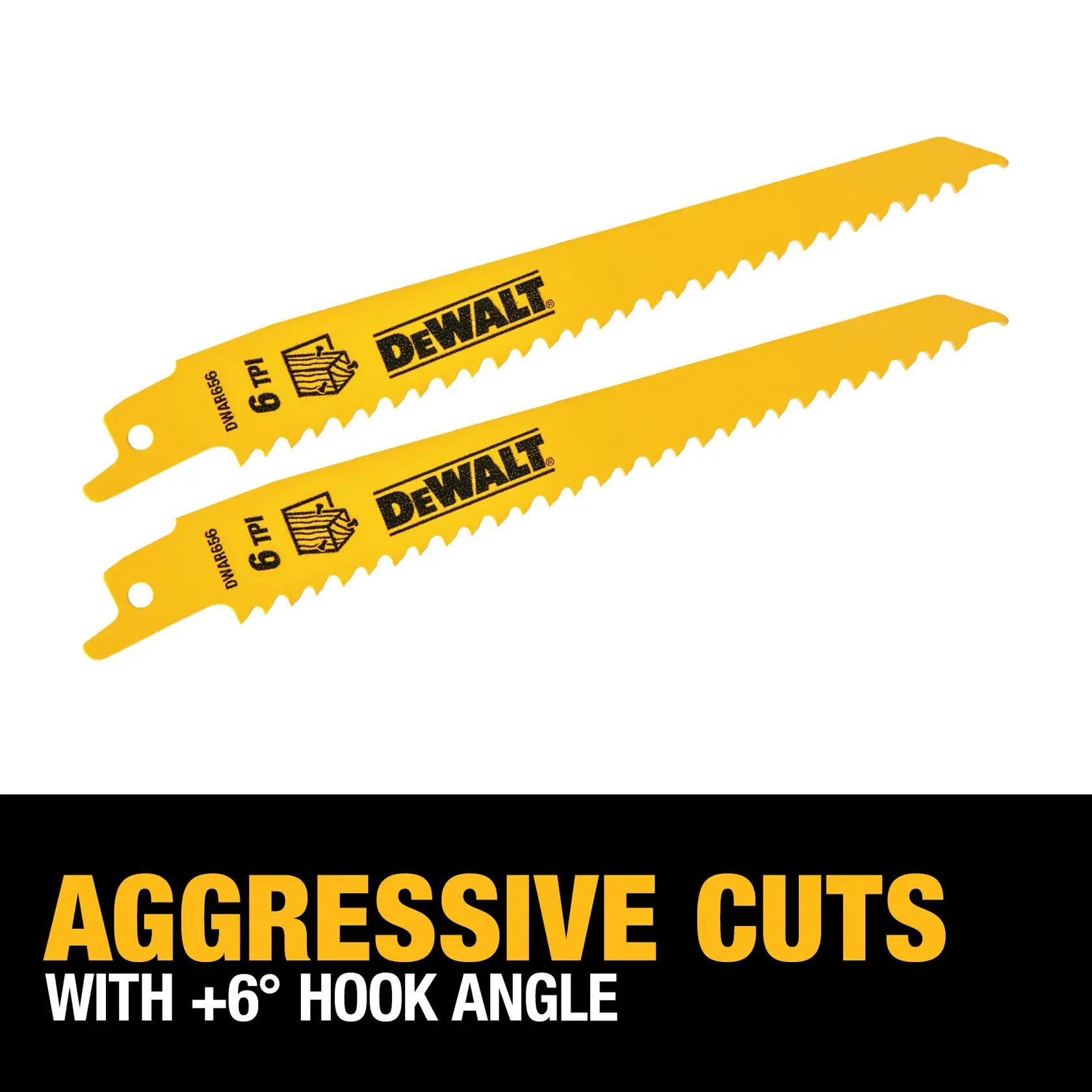 Two yellow DEWALT reciprocating saw blades with 6 TPI are shown above text that reads 'Aggressive Cuts with +6° Hook Angle' in bold yellow and white letters.