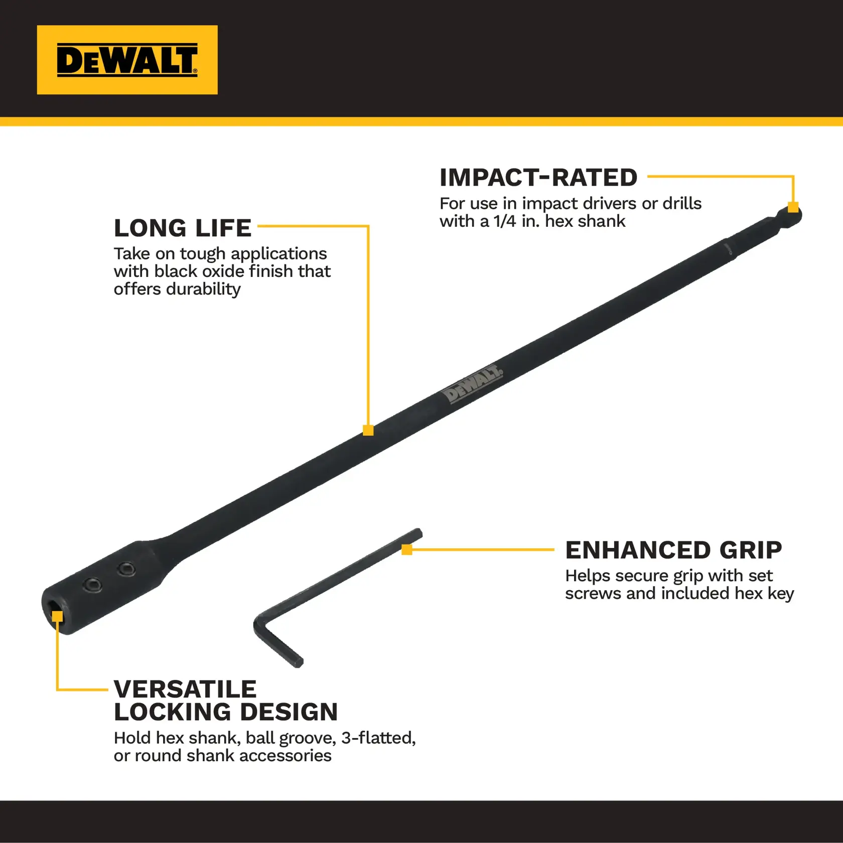 DEWALT impact-rated drill accessory with a 1/4 inch hex shank, featuring a long black oxide finish for durability, enhanced grip with set screws and included hex key, and versatile locking design to hold hex shank, ball groove, 3-flatted or round shank accessories. Image includes the accessory and hex key, with labeled features.