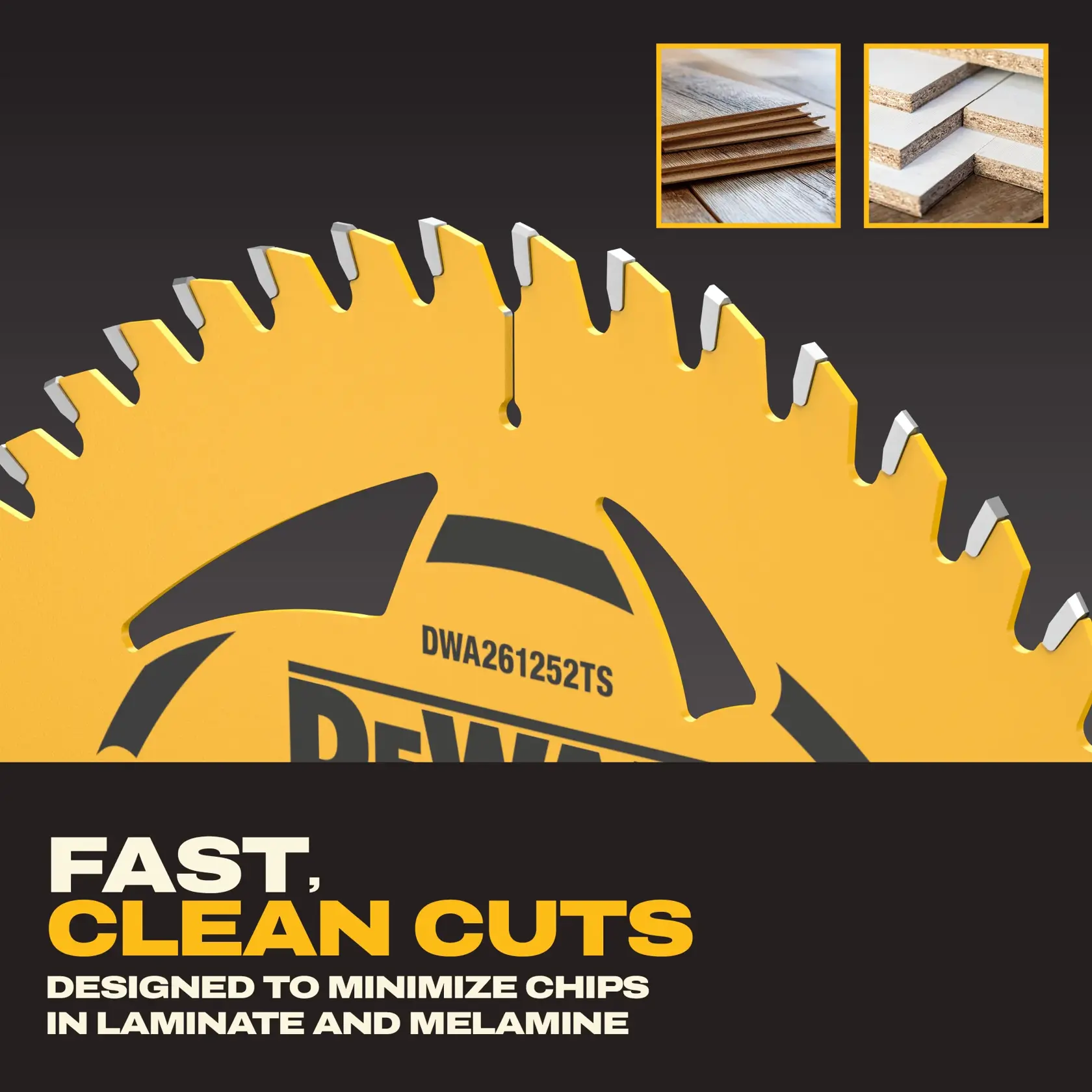 Close-up of a DEWALT saw blade with text stating 'Fast, Clean Cuts' and 'Designed to minimize chips in laminate and melamine.' The blade features sharp teeth, and there are two inset images showing laminate flooring and stacked melamine boards.