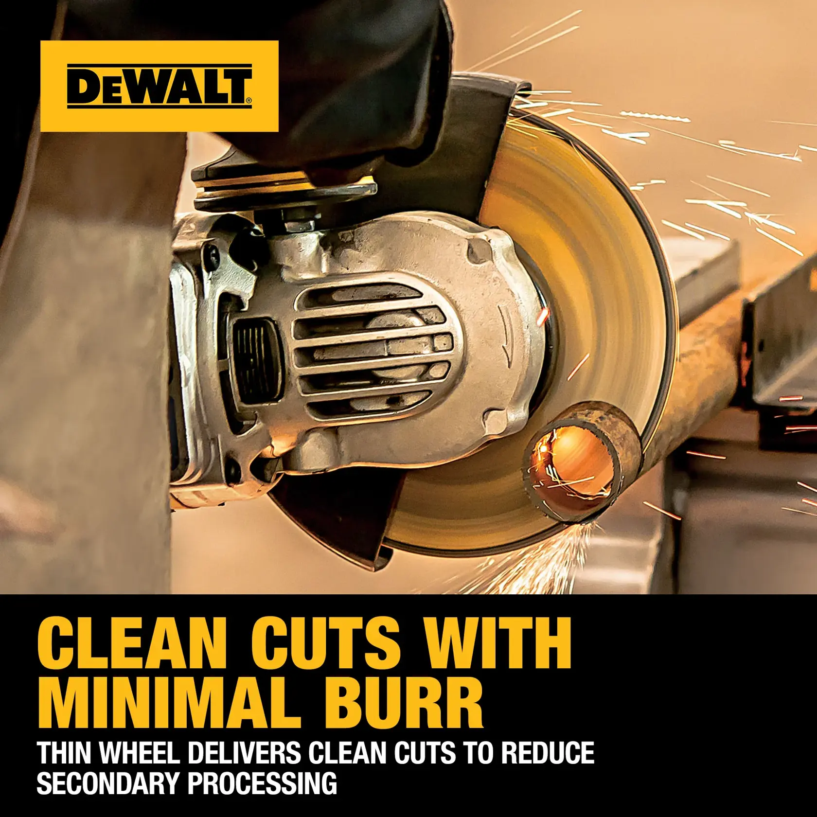 A DEWALT branded image showing a close-up of a cutting tool grinding through a metal pipe with sparks flying. The text states 'Clean cuts with minimal burr. Thin wheel delivers clean cuts to reduce secondary processing.'