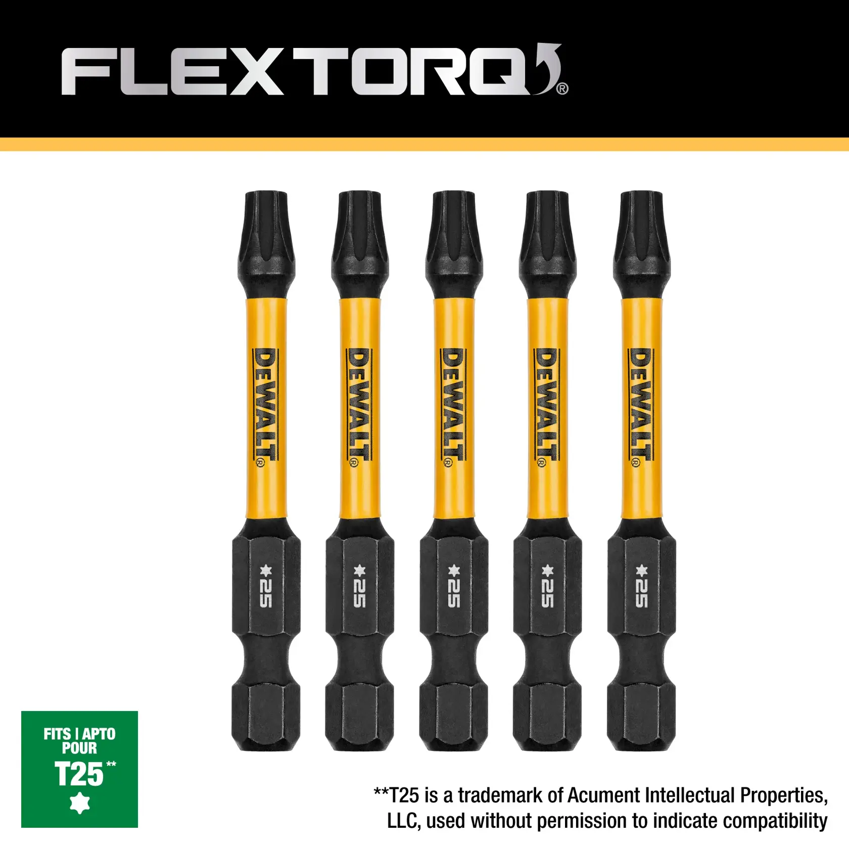 DEWALT(R) FLEXTORQ(R) Bit DWAF2TX25IR5; Bit geometry T25 T25 is a trademark of Acument Intellectual Properties, LLC, used without permission to indicate compatibility