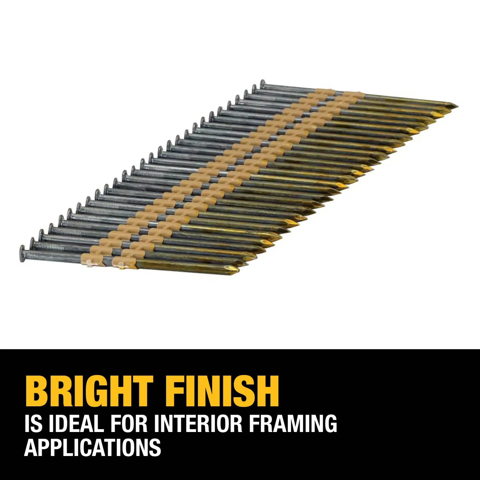A strip of DEWALT collated framing nails with a bright finish is shown above text that reads: 'BRIGHT FINISH is ideal for interior framing applications.' The nails are arranged in a row and attached together for use in a nail gun.