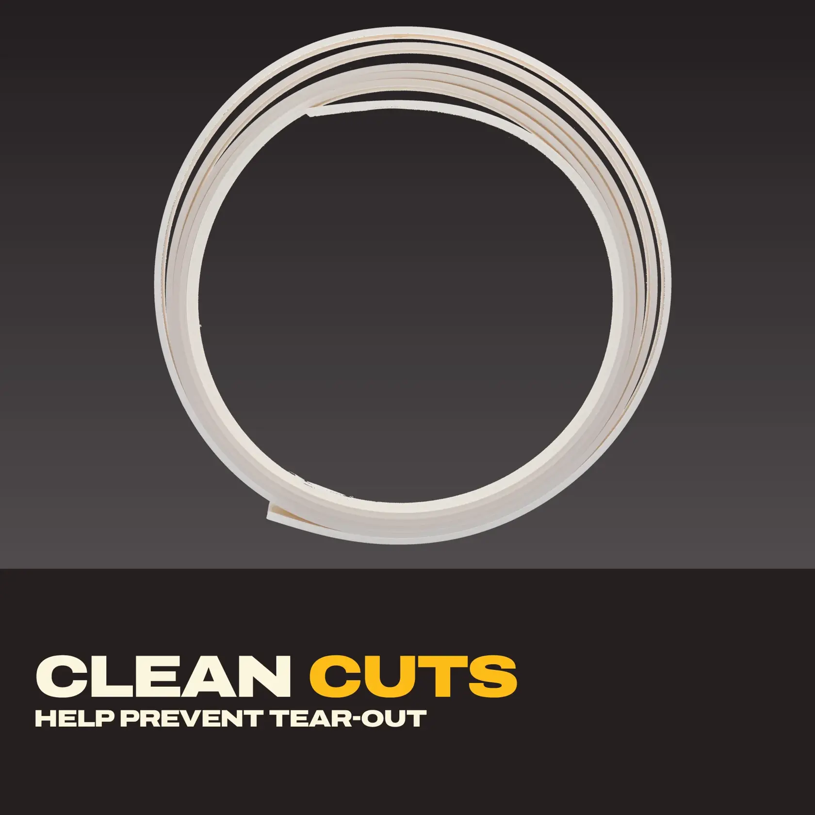 Coil of edging material above text stating clean cuts help prevent tear-out on a dark background.