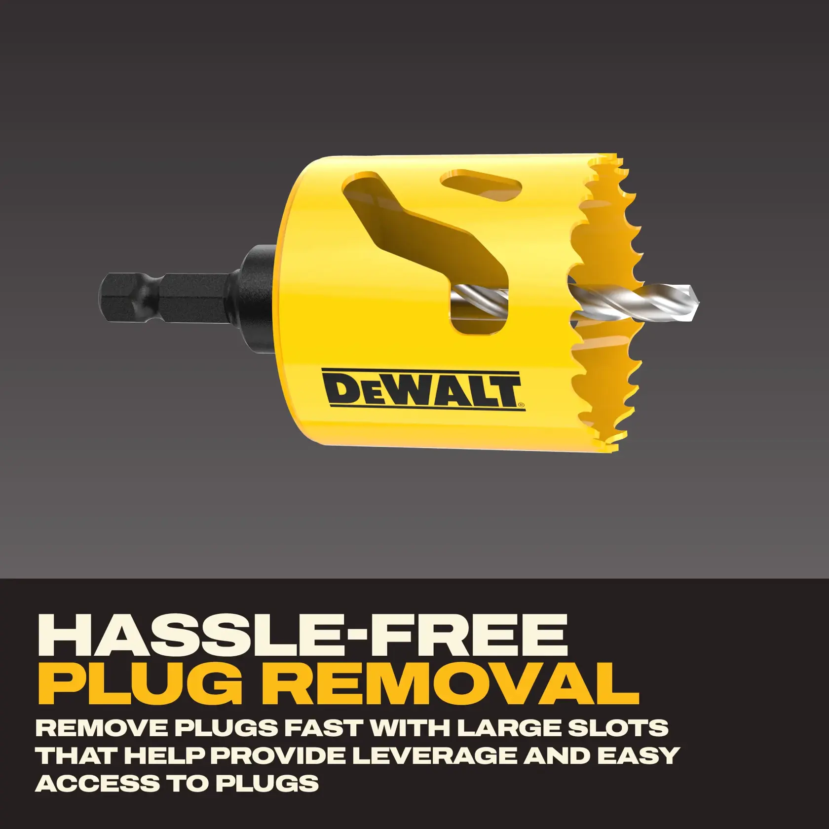 DEWALT hole saw for plug removal. Graphics, SKUs: DAH1414A, DAH1418A, DAH14A, DAH1134A, DAH1378A, DAH1118A, DAH1318A