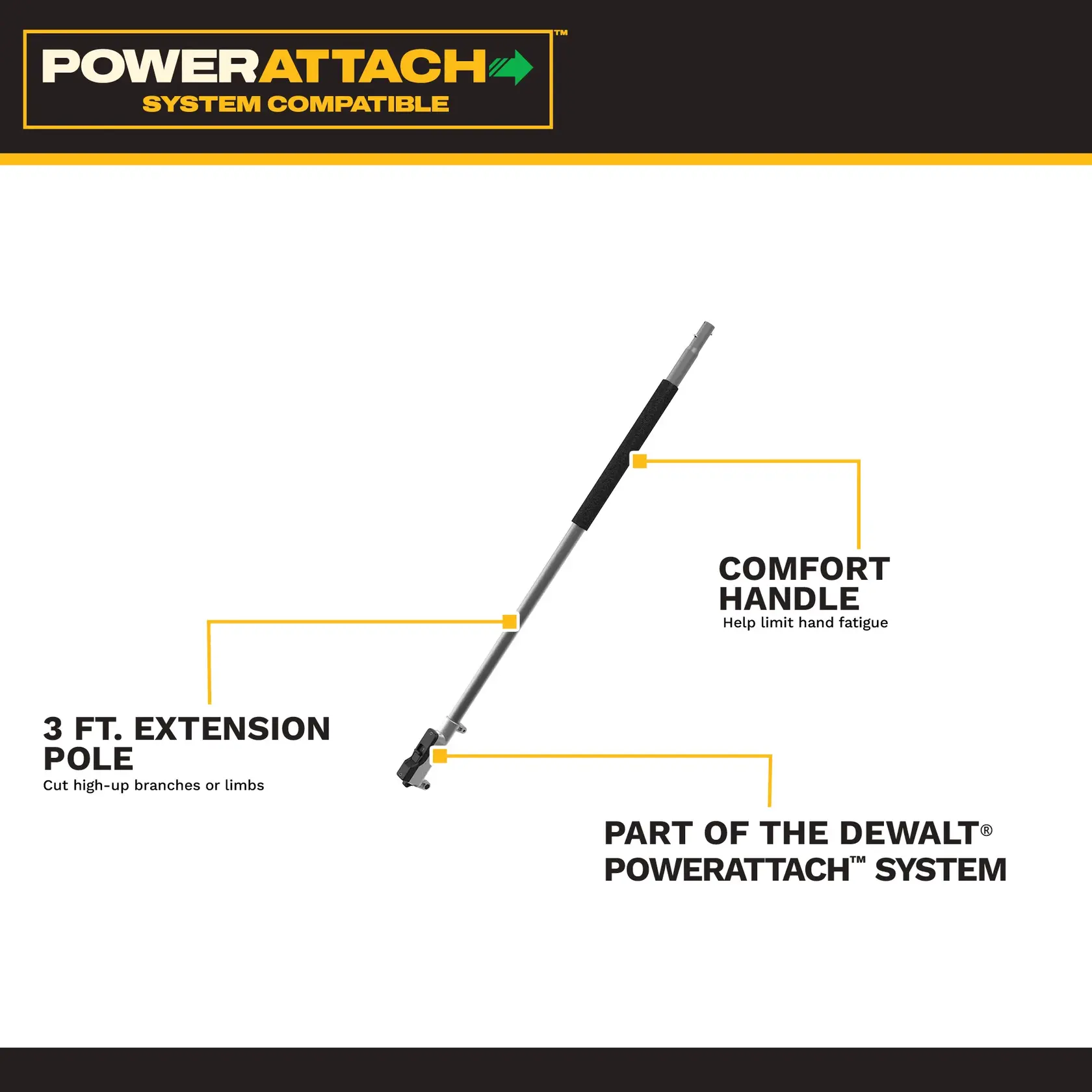 DEWALT PowerAttach 3 ft. extension pole with comfort handle, system compatible for cutting high branches.