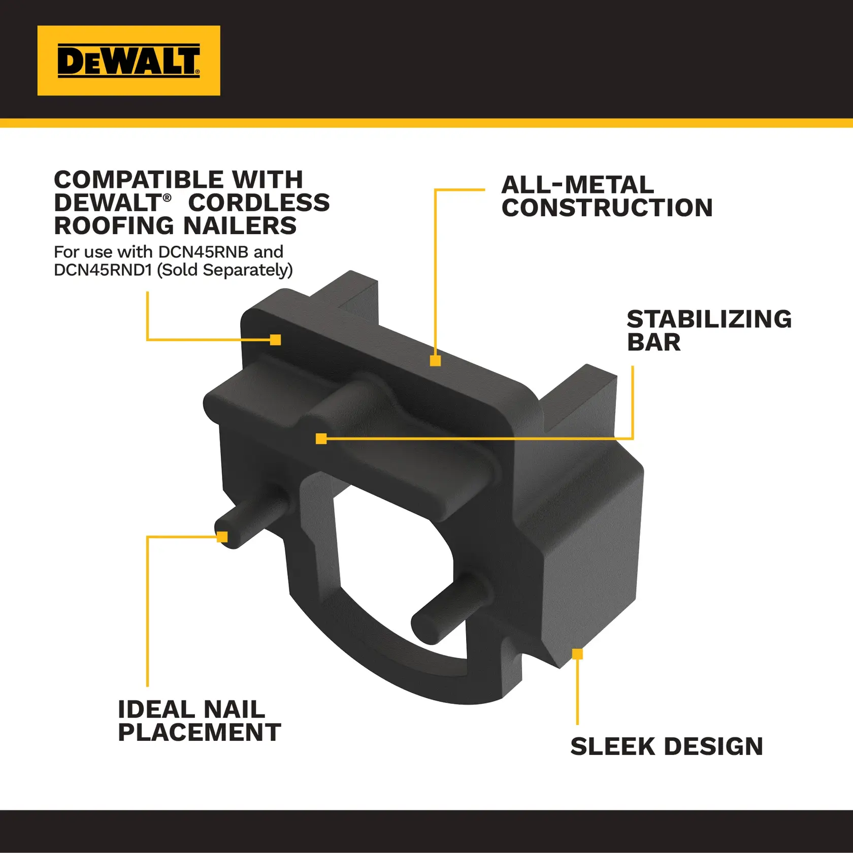A graphic showing a DEWALT all-metal accessory part for cordless roofing nailers. The part is labeled with features: compatible with DEWALT cordless roofing nailers (for use with DCN45RNB and DCN45RND1, sold separately), stabilizing bar, ideal nail placement, sleek design, and all-metal construction. The DEWALT logo is displayed at the top.