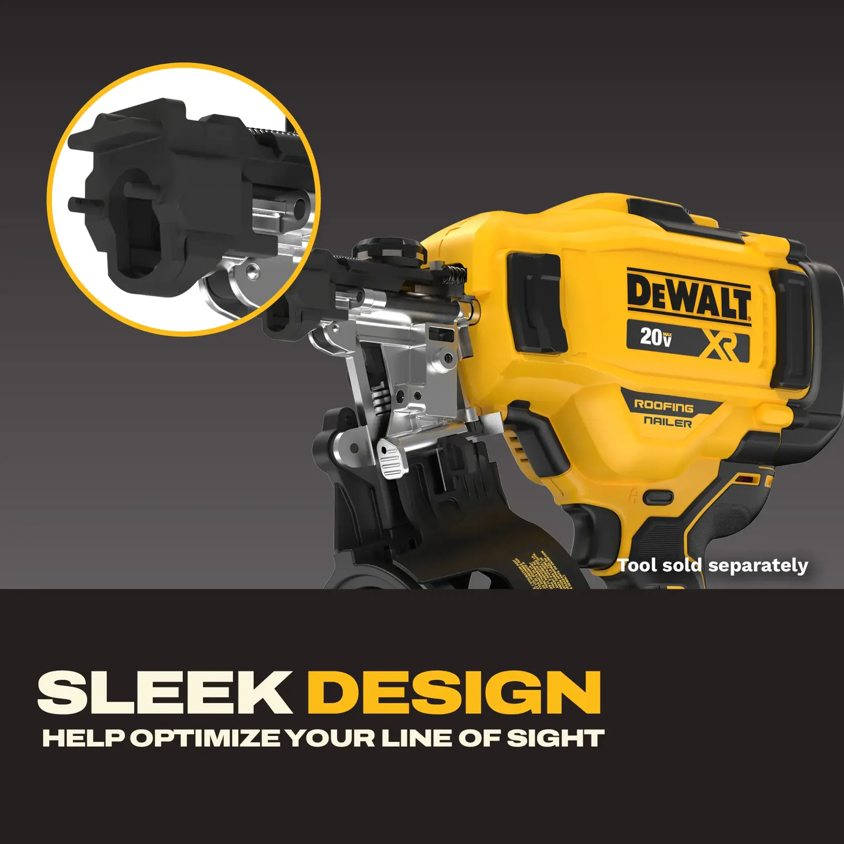A DEWALT 20V XR roofing nailer is shown in a closeup, highlighting its sleek yellow and black design and front end detail. The text reads: 'Sleek design help optimize your line of sight.' Note: Tool sold separately.